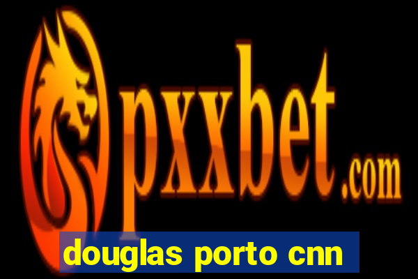 douglas porto cnn